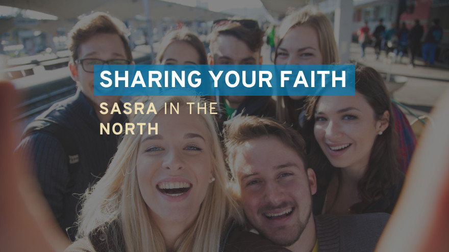 Sharing Your Faith: SASRA in the North