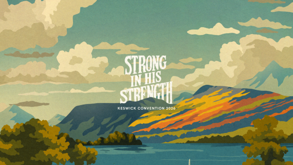 Artistic style mountains with a lake and trees in the foreground. Text: Strong in His Strength, Keswick Convention 2026
